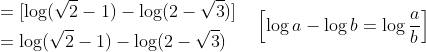 \begin{aligned} &=[\log (\sqrt{2}-1)-\log (2-\sqrt{3})] \\ &=\log (\sqrt{2}-1)-\log (2-\sqrt{3}) \end{aligned} \quad\left[\log a-\log b=\log \frac{a}{b}\right]