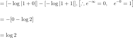 \begin{aligned} &=[-\log |1+0|]-[-\log |1+1|],\left[\therefore e^{-\infty}=0, \quad e^{-0}=1\right] \\\\ &=-[0-\log 2] \\\\ &=\log 2 \end{aligned}