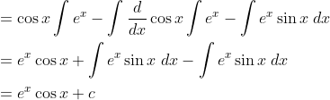 \begin{aligned} &=\cos x \int e^{x}-\int \frac{d}{d x} \cos x \int e^{x}-\int e^{x} \sin x \; d x \\ &=e^{x} \cos x+\int e^{x} \sin x \; d x-\int e^{x} \sin x\; d x \\ &=e^{x} \cos x+c \end{aligned}