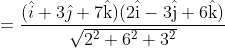 \begin{aligned} &=\frac{(\hat{i}+3 \hat{\jmath}+7 \hat{\mathrm{k}})(2 \hat{\mathrm{i}}-3 \hat{\mathrm{j}}+6 \hat{\mathrm{k}})}{\sqrt{2^{2}+6^{2}+3^{2}}} \\ & \end{aligned}