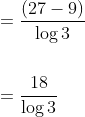\begin{aligned} &=\frac{(27-9)}{\log 3} \\\\ &=\frac{18}{\log 3} \end{aligned}