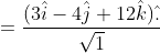 \begin{aligned} &=\frac{(3 \hat{i}-4 \hat{j}+12 \hat{k}) \hat{.}}{\sqrt{1}} \\ & \end{aligned}