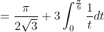\begin{aligned} &=\frac{\pi}{2 \sqrt{3}}+3 \int_{0}^{\frac{\pi}{6}} \frac{1}{t} d t \\ & \end{aligned}
