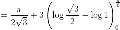 \begin{aligned} &=\frac{\pi}{2 \sqrt{3}}+3\left(\log \frac{\sqrt{3}}{2}-\log 1\right)_{0}^{\frac{\pi}{6}} \\ & \end{aligned}