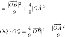 \begin{aligned} &=\frac{|\overrightarrow{O B}|^{2}}{9}+\frac{4}{9}|\overrightarrow{O A}|^{2} \\\\ &O Q \cdot O Q=\frac{4}{9}|\overrightarrow{O B}|^{2}+\frac{|\overrightarrow{O A}|^{2}}{9} \end{aligned}