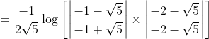 \begin{aligned} &=\frac{-1}{2 \sqrt{5}} \log \left[\left|\frac{-1-\sqrt{5}}{-1+\sqrt{5}}\right| \times\left|\frac{-2-\sqrt{5}}{-2-\sqrt{5}}\right|\right] \\ & \end{aligned}
