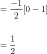 \begin{aligned} &=\frac{-1}{2}[0-1] \\\\ &=\frac{1}{2} \end{aligned}