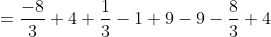 \begin{aligned} &=\frac{-8}{3}+4+\frac{1}{3}-1+9-9-\frac{8}{3}+4 \\ & \end{aligned}