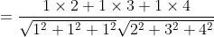 \begin{aligned} &=\frac{1 \times 2+1 \times 3+1 \times 4}{\sqrt{1^{2}+1^{2}+1^{2}} \sqrt{2^{2}+3^{2}+4^{2}}} \\ & \end{aligned}