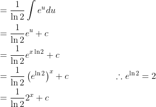 \begin{aligned} &=\frac{1}{\ln 2} \int e^{u} d u \\ &=\frac{1}{\ln 2} e^{u}+c \\ &=\frac{1}{\ln 2} e^{x \ln 2}+c \\ &=\frac{1}{\ln 2}\left(e^{\ln 2}\right)^{x}+c \quad\quad\quad\quad\quad\therefore e^{\ln 2}=2\\ &=\frac{1}{\ln 2} 2^{x}+c \end{aligned}