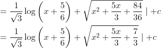 \begin{aligned} &=\frac{1}{\sqrt{3}} \log \left(x+\frac{5}{6}\right)+\sqrt{x^{2}+\frac{5 x}{3}+\frac{84}{36}} \mid+c \\ &=\frac{1}{\sqrt{3}} \log \left(x+\frac{5}{6}\right)+\sqrt{x^{2}+\frac{5 x}{3}+\frac{7}{3}} \mid+c \end{aligned}