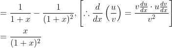 \begin{aligned} &=\frac{1}{1+x}-\frac{1}{(1+x)^{2}},\left[\therefore \frac{d}{d x}\left(\frac{u}{v}\right)=\frac{v \frac{d u}{d x} \cdot u \frac{d v}{d x}}{v^{2}}\right] \\ &=\frac{x}{(1+x)^{2}} \end{aligned}