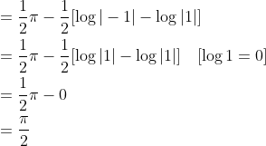 \begin{aligned} &=\frac{1}{2} \pi-\frac{1}{2}[\log |-1|-\log |1|] \\ &=\frac{1}{2} \pi-\frac{1}{2}[\log |1|-\log |1|] \quad[\log 1=0] \\ &=\frac{1}{2} \pi-0 \\ &=\frac{\pi}{2} \end{aligned}