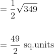 \begin{aligned} &=\frac{1}{2} \sqrt{349} \\\\ &=\frac{49}{2} \text { sq.units } \end{aligned}