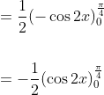 \begin{aligned} &=\frac{1}{2}(-\cos 2 x)_{0}^{\frac{\pi}{4}} \\\\ &=-\frac{1}{2}(\cos 2 x)_{0}^{\frac{\pi}{4}} \end{aligned}
