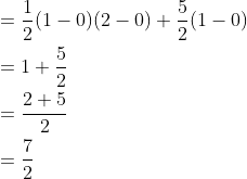 \begin{aligned} &=\frac{1}{2}(1-0)(2-0)+\frac{5}{2}(1-0) \\ &=1+\frac{5}{2} \\ &=\frac{2+5}{2} \\ &=\frac{7}{2} \end{aligned}
