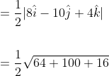 \begin{aligned} &=\frac{1}{2}|8 \hat{i}-10 \hat{j}+4 \hat{k}| \\\\ &=\frac{1}{2} \sqrt{64+100+16} \end{aligned}
