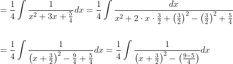 \begin{aligned} &=\frac{1}{4} \int \frac{1}{x^{2}+3 x+\frac{5}{4}} d x=\frac{1}{4} \int \frac{d x}{x^{2}+2 \cdot x \cdot \frac{3}{2}+\left(\frac{3}{2}\right)^{2}-\left(\frac{3}{2}\right)^{2}+\frac{5}{4}} \\\\ &=\frac{1}{4} \int \frac{1}{\left(x+\frac{3}{2}\right)^{2}-\frac{9}{4}+\frac{5}{4}} d x=\frac{1}{4} \int \frac{1}{\left(x+\frac{3}{2}\right)^{2}-\left(\frac{9-5}{4}\right)} d x \end{aligned}
