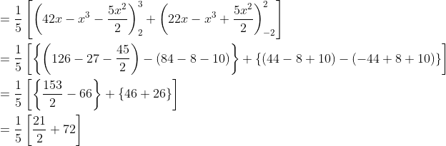 \begin{aligned} &=\frac{1}{5}\left[\left(42 x-x^{3}-\frac{5 x^{2}}{2}\right)_{2}^{3}+\left(22 x-x^{3}+\frac{5 x^{2}}{2}\right)_{-2}^{2}\right] \\ &=\frac{1}{5}\left[\left\{\left(126-27-\frac{45}{2}\right)-(84-8-10)\right\}+\{(44-8+10)-(-44+8+10)\}\right] \\ &=\frac{1}{5}\left[\left\{\frac{153}{2}-66\right\}+\{46+26\}\right] \\ &=\frac{1}{5}\left[\frac{21}{2}+72\right] \end{aligned}