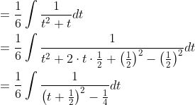 \begin{aligned} &=\frac{1}{6} \int \frac{1}{t^{2}+t} d t \\ &=\frac{1}{6} \int \frac{1}{t^{2}+2 \cdot t \cdot \frac{1}{2}+\left(\frac{1}{2}\right)^{2}-\left(\frac{1}{2}\right)^{2}} d t \\ &=\frac{1}{6} \int \frac{1}{\left(t+\frac{1}{2}\right)^{2}-\frac{1}{4}} d t \end{aligned}