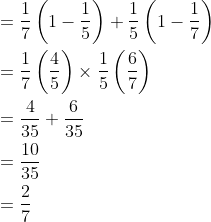 \begin{aligned} &=\frac{1}{7}\left(1-\frac{1}{5}\right)+\frac{1}{5}\left(1-\frac{1}{7}\right) \\ &=\frac{1}{7}\left(\frac{4}{5}\right) \times \frac{1}{5}\left(\frac{6}{7}\right) \\ &=\frac{4}{35}+\frac{6}{35} \\ &=\frac{10}{35} \\ &=\frac{2}{7} \end{aligned}