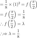 \begin{aligned} &=\frac{1}{8} \times(1)^{2}=f\left(\frac{\pi}{2}\right) \\ &=f\left(\frac{\pi}{2}\right)=\frac{1}{8} \\ &\therefore f\left(\frac{\pi}{2}\right)=\lambda \\ &\therefore \Rightarrow \lambda=\frac{1}{8} \end{aligned}
