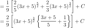 \begin{aligned} &=\frac{1}{9}\left[\frac{2}{5}(3 x+5)^{\frac{5}{2}}+\frac{2}{3}(3 x+5)^{\frac{3}{2}}\right]+C \\ &=\frac{2}{9}\left[(3 x+5)^{\frac{3}{2}}\left\{\frac{3 x+5}{5}+\frac{1}{3}\right\}\right]+C \end{aligned}