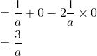 \begin{aligned} &=\frac{1}{a}+0-2 \frac{1}{a} \times 0 \\ &=\frac{3}{a} \end{aligned}