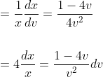 \begin{aligned} &=\frac{1}{x} \frac{d x}{d v}=\frac{1-4 v}{4 v^{2}} \\\\ &=4 \frac{d x}{x}=\frac{1-4 v}{v^{2}} d v \end{aligned}