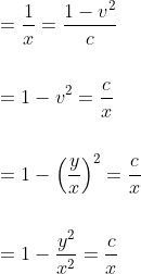 \begin{aligned} &=\frac{1}{x}=\frac{1-v^{2}}{c} \\\\ &=1-v^{2}=\frac{c}{x} \\\\ &=1-\left(\frac{y}{x}\right)^{2}=\frac{c}{x} \\\\ &=1-\frac{y^{2}}{x^{2}}=\frac{c}{x} \end{aligned}