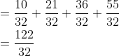 \begin{aligned} &=\frac{10}{32}+\frac{21}{32}+\frac{36}{32}+\frac{55}{32} \\ &=\frac{122}{32} \end{aligned}