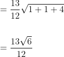 \begin{aligned} &=\frac{13}{12} \sqrt{1+1+4} \\\\ &=\frac{13 \sqrt{6}}{12} \end{aligned}