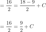 \begin{aligned} &=\frac{16}{2}=\frac{18-9}{2}+C \\\\ &=\frac{16}{2}=\frac{9}{2}+C \end{aligned}