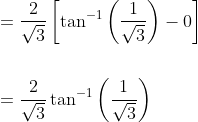 \begin{aligned} &=\frac{2}{\sqrt{3}}\left[\tan ^{-1}\left(\frac{1}{\sqrt{3}}\right)-0\right] \\\\ &=\frac{2}{\sqrt{3}} \tan ^{-1}\left(\frac{1}{\sqrt{3}}\right) \end{aligned}