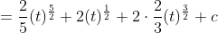 \begin{aligned} &=\frac{2}{5}(t)^{\frac{5}{2}}+2(t)^{\frac{1}{2}}+2 \cdot \frac{2}{3}(t)^{\frac{3}{2}}+c \\ & \end{aligned}
