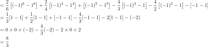 \begin{aligned} &=\frac{2}{6}\left[(-1)^{6}-1^{6}\right]+\frac{2}{4}\left[(-1)^{4}-1^{4}\right]+\left[(-1)^{5}-1^{5}\right]-\frac{4}{3}\left[(-1)^{3}-1\right]-\frac{4}{2}\left[(-1)^{2}-1\right]-[-1-1] \\ &=\frac{1}{3}[1-1]+\frac{1}{2}[1-1]+[-1-1]-\frac{4}{3}[-1-1]-2[1-1]-(-2) \\ &=0+0+(-2)-\frac{4}{3}(-2)-2 \times 0+2 \\ &=\frac{8}{3} \end{aligned}