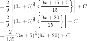 \begin{aligned} &=\frac{2}{9}\left[(3 x+5)^{\frac{3}{2}}\left\{\frac{9 x+15+5}{15}\right\}\right]+C \\ &=\frac{2}{9}\left[(3 x+5)^{\frac{3}{2}}\left\{\frac{9 x+20}{15}\right\}\right]+C \\ &=\frac{2}{135}(3 x+5)^{\frac{3}{2}}(9 x+20)+C \end{aligned}