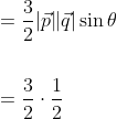 \begin{aligned} &=\frac{3}{2}|\vec{p} \| \vec{q}| \sin \theta \\\\ &=\frac{3}{2} \cdot \frac{1}{2} \end{aligned}
