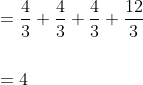 \begin{aligned} &=\frac{4}{3}+\frac{4}{3}+\frac{4}{3}+\frac{12}{3} \\\\ &=4 \end{aligned}