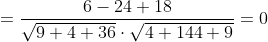 \begin{aligned} &=\frac{6-24+18}{\sqrt{9+4+36} \cdot \sqrt{4+144+9}}=0 \\ & \end{aligned}