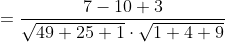 \begin{aligned} &=\frac{7-10+3}{\sqrt{49+25+1} \cdot \sqrt{1+4+9}} \\ & \end{aligned}