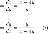 \begin{aligned} &=\frac{d x}{d y}=\frac{x-4 y}{y} \\\\ &=\frac{d y}{d x}=\frac{y}{x-4 y} \ldots(i) \end{aligned}