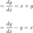\begin{aligned} &=\frac{d y}{d x}=x+y \\\\ &=\frac{d y}{d x}-y=x \end{aligned}