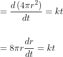 \begin{aligned} &=\frac{d\left(4 \pi r^{2}\right)}{d t}=k t \\\\ &=8 \pi r \frac{d r}{d t}=k t \end{aligned}