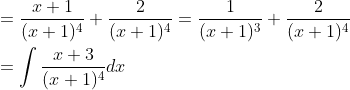 \begin{aligned} &=\frac{x+1}{(x+1)^{4}}+\frac{2}{(x+1)^{4}}=\frac{1}{(x+1)^{3}}+\frac{2}{(x+1)^{4}} \\ &=\int \frac{x+3}{(x+1)^{4}} d x \end{aligned}
