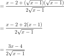 \begin{aligned} &=\frac{x-2+(\sqrt{x-1})(\sqrt{x-1})}{2 \sqrt{x-1}} \\\\ &=\frac{x-2+2(x-1)}{2 \sqrt{x-1}} \\\\ &=\frac{3 x-4}{2 \sqrt{x-1}} \end{aligned}