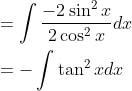 \begin{aligned} &=\int \frac{-2 \sin ^{2} x}{2 \cos ^{2} x} d x \\ &=-\int \tan ^{2} x d x \end{aligned}