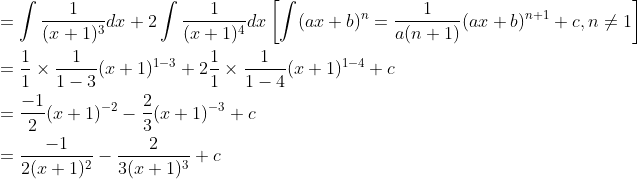\begin{aligned} &=\int \frac{1}{(x+1)^{3}} d x+2 \int \frac{1}{(x+1)^{4}} d x\left[\int(a x+b)^{n}=\frac{1}{a(n+1)}(a x+b)^{n+1}+c, n \neq 1\right] \\ &=\frac{1}{1} \times \frac{1}{1-3}(x+1)^{1-3}+2 \frac{1}{1} \times \frac{1}{1-4}(x+1)^{1-4}+c \\ &=\frac{-1}{2}(x+1)^{-2}-\frac{2}{3}(x+1)^{-3}+c \\ &=\frac{-1}{2(x+1)^{2}}-\frac{2}{3(x+1)^{3}}+c \end{aligned}