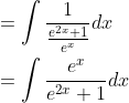 \begin{aligned} &=\int \frac{1}{\frac{e^{2 x}+1}{e^{x}}} d x \\ &=\int \frac{e^{x}}{e^{2 x}+1} d x \end{aligned}