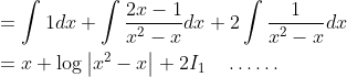\begin{aligned} &=\int 1 d x+\int \frac{2 x-1}{x^{2}-x} d x+2 \int \frac{1}{x^{2}-x} d x\\ &=x+\log \left|x^{2}-x\right|+2 I_{1} \quad \ldots \ldots \end{aligned}